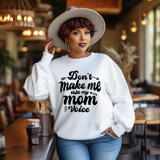 DON'T MAKE ME USE MY MOM VOICE HOODIES
