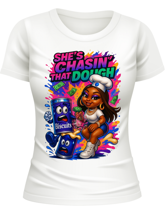SHE’S CHASIN’ THAT DOUGH T-SHIRT